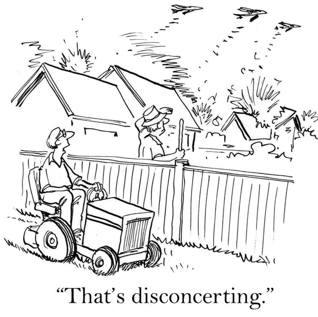Black white cartoon of two older men neighbors doing yard work in their back yards and mowing the lawn and turning to their left to watch as three giant airforce planes are dropping bombs bombs on the their city a few miles away. A caption at the bottom says "That is disconcerting."